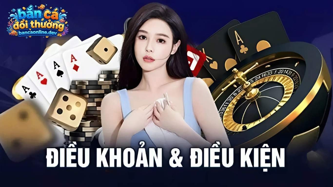 Điều khoản và điều kiện trên các sân chơi bắn cá đổi thưởng uy tín Điều khoản và điều kiện trên các sân chơi bắn cá đổi thưởng uy tín