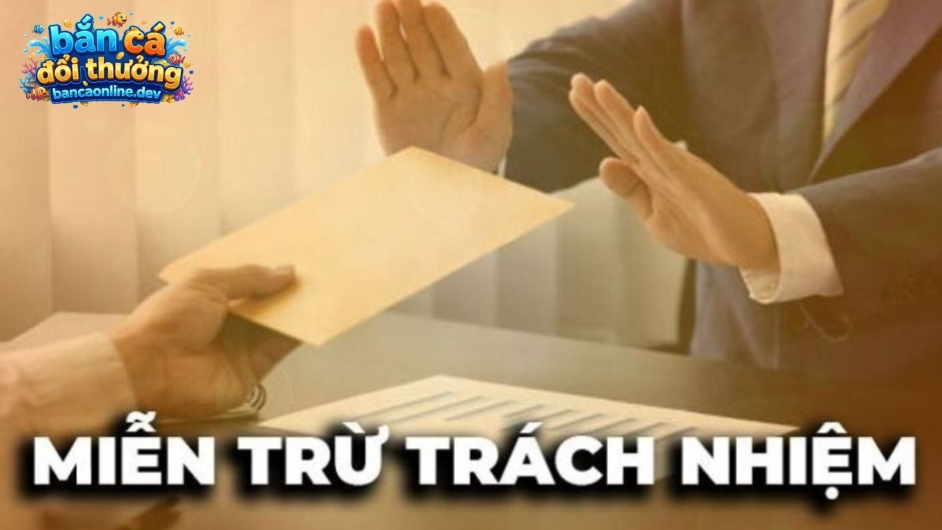 Quyền tuyên bố miễn trừ trách nhiệm của các sảnh bắn cá online