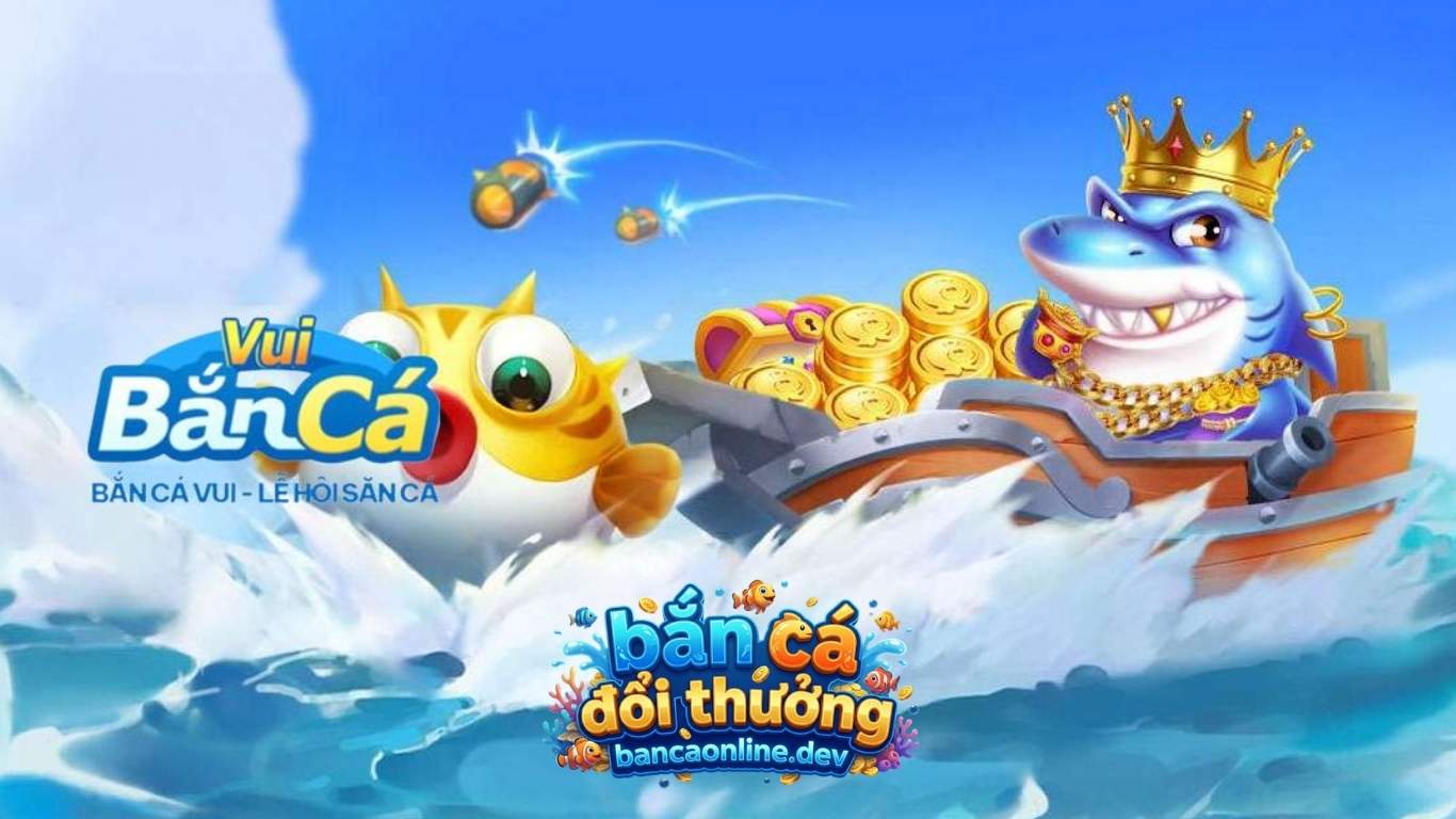 Tổng quan về game Bắn cá Vui Tổng quan về game Bắn cá Vui